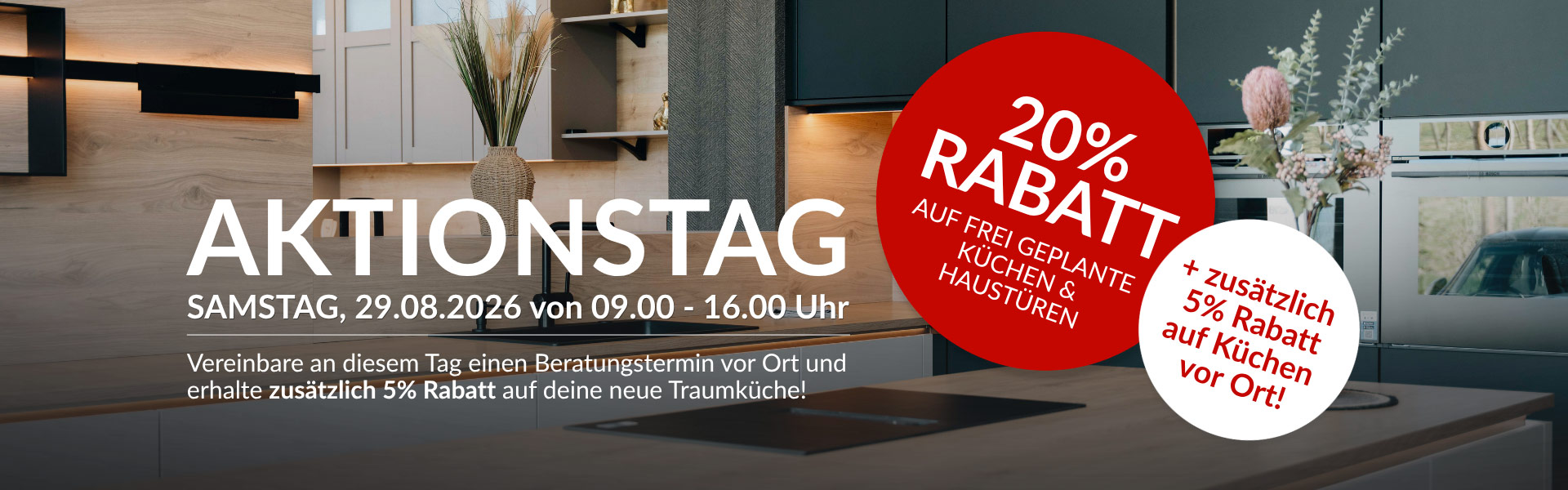 20% + 5% Rabatt auf frei geplante Küchen und Haustüren - die Aktion ist nur gültig am 29. August 2026